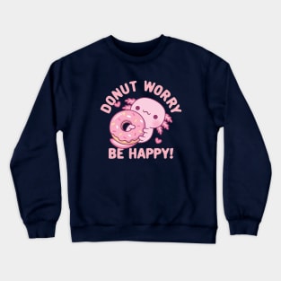 Cute Axolotl Donut Worry Be Happy Funny Crewneck Sweatshirt